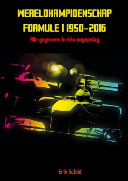 Wereldkampioenschap formule 1 1950-2016, Erik Schild - Paperback - 9789402159073