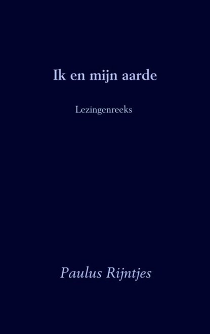 Ik en mijn aarde, Paulus Rijntjes - Paperback - 9789402160031