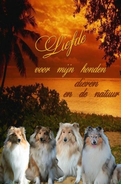 Liefde voor mijn honden dieren en de natuur, Nelly van Dijk - Paperback - 9789402161533