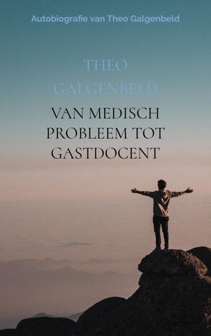 Van medisch probleem tot gastdocent, Theo Galgenbeld - Paperback - 9789402162028