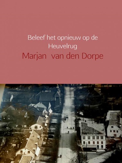 Beleef het opnieuw op de Heuvelrug, Marjan van den Dorpe - Gebonden - 9789402162356