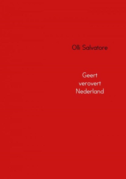 Geert verovert Nederland, Olli Salvatore - Paperback - 9789402162837