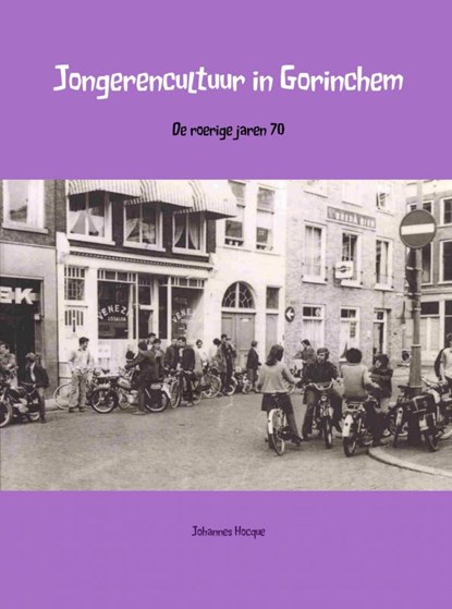 Jongerencultuur in Gorinchem, Johanners Hocque - Paperback - 9789402163247