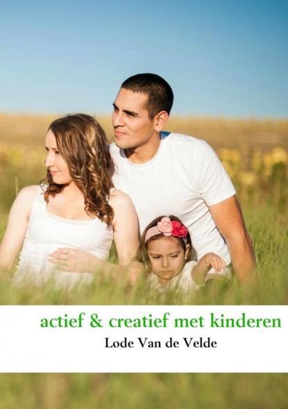 Actief & creatief met kinderen, Lode Van de Velde - Paperback - 9789402163407