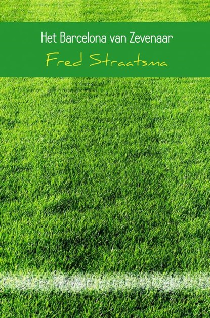 Het Barcelona van Zevenaar, Fred Straatsma - Paperback - 9789402163711
