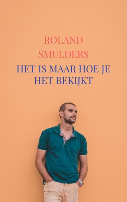 Het is maar hoe je het bekijkt, Roland Smulders - Paperback - 9789402164299