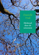 Dichtend door de seizoenen - Danielle Vink - 9789402165302