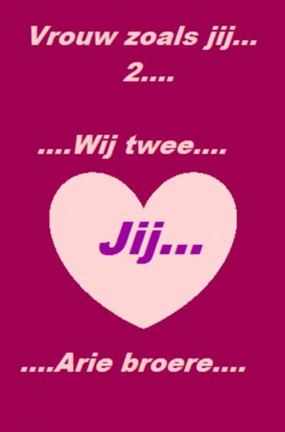 Vrouw zoals jij.......Wij twee...., Arie Broere - Paperback - 9789402168778