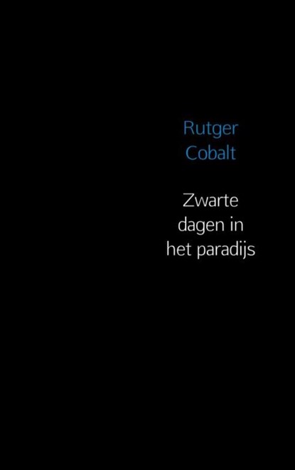 Zwarte dagen in het paradijs, Rutger Cobalt - Paperback - 9789402170207