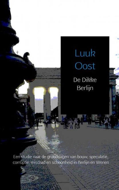 De Dikke Berlijn, Luuk Oost - Paperback - 9789402170245