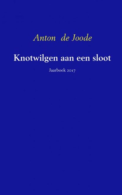 Knotwilgen aan een sloot, Anton de Joode - Paperback - 9789402172096