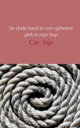 De dode hond en een geheime plek in mijn kop - Cor Inja - 9789402172508