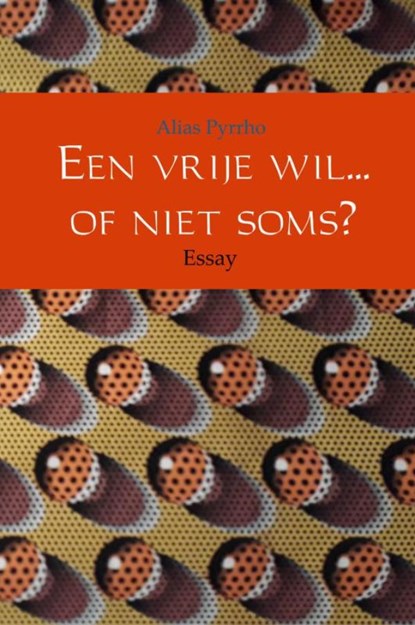 Een vrije wil... of niet soms?, Alias Pyrrho - Gebonden - 9789402172546