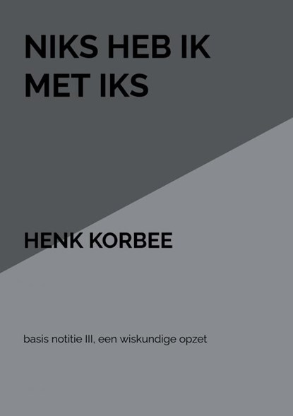 Niks heb ik met iks, henk korbee - Paperback - 9789402172577