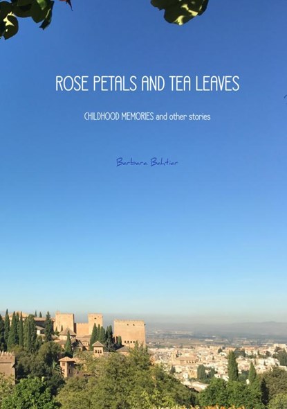 ROSE PETALS AND TEA LEAVES, Barbara Bahtiar - Gebonden - 9789402175455