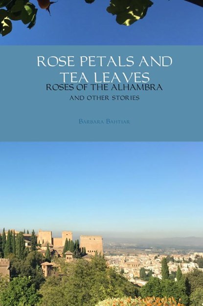 ROSE PETALS AND TEA LEAVES, Barbara Bahtiar - Gebonden - 9789402176636