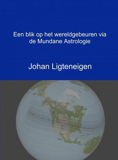 Een blik op het wereldgebeuren via de Mundane Astrologie, Johan Ligteneigen - Paperback - 9789402177695