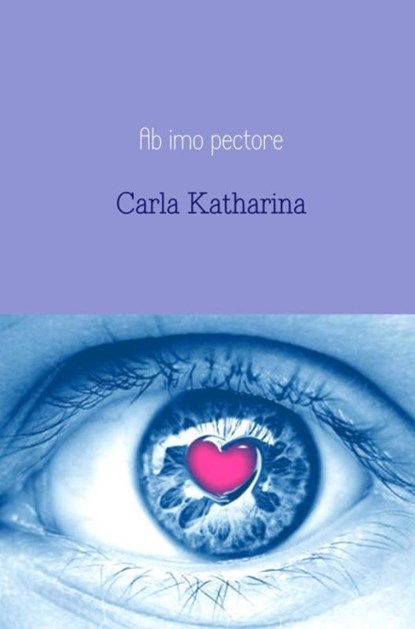 Ab imo pectore, Carla Katharina - Paperback - 9789402177732