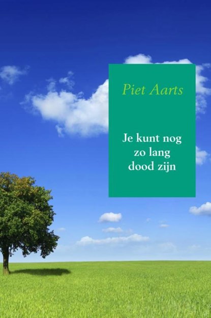 Je kunt nog zo lang dood zijn, Piet Aarts - Gebonden - 9789402178029