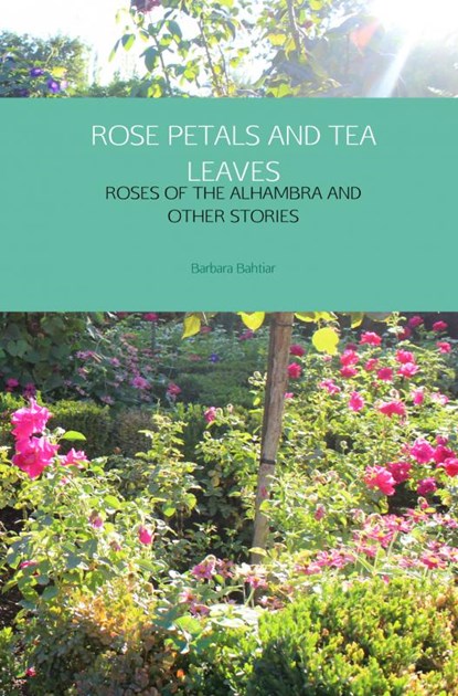 ROSE PETALS AND TEA LEAVES, Barbara Bahtiar - Paperback - 9789402178142