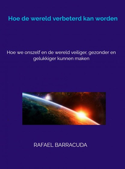 Hoe de wereld verbeterd kan worden, Rafael Barracuda - Paperback - 9789402178463
