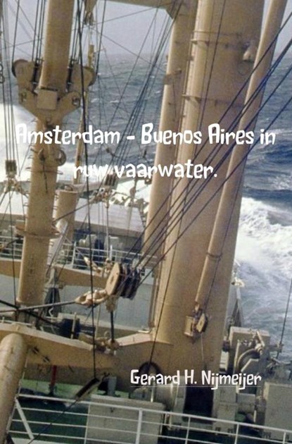 Amsterdam - Buenos Aires in ruw vaarwater., Gerard H. Nijmeijer - Paperback - 9789402179507