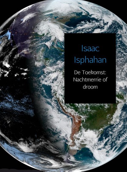 De Toekomst: Nachtmerrie of droom, Isaac Isphahan - Paperback - 9789402180244