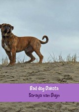 Bad dog Dakota - Soraya Van Duijn - 9789402180671
