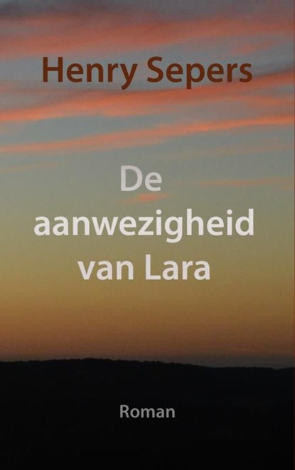 De aanwezigheid van Lara, Henry Sepers - Ebook - 9789402182224