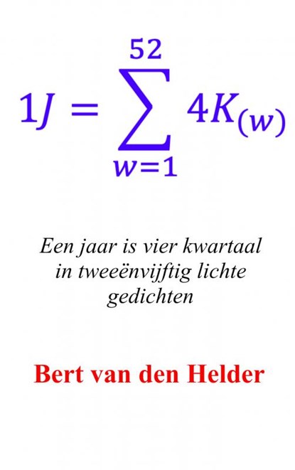 Een jaar is vier kwartaal in tweeënvijftig lichte gedichten, Bert van den Helder - Paperback - 9789402183207