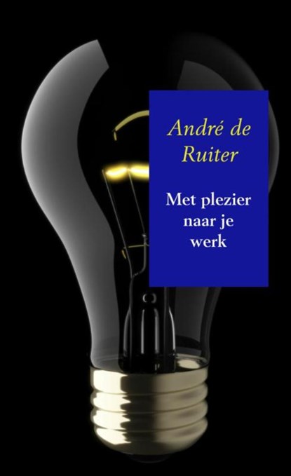 Met plezier naar je werk, André De Ruiter - Paperback - 9789402185003