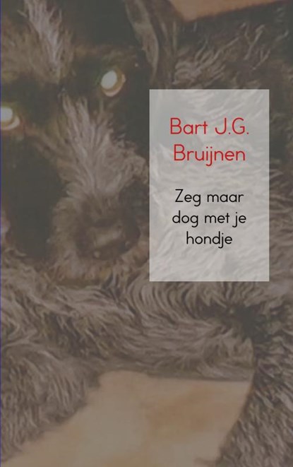Zeg maar dog met je hondje, Bart J.G. Bruijnen - Paperback - 9789402185409