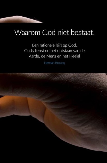 Waarom God niet bestaat., Herman Broucq - Paperback - 9789402185690