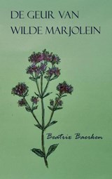 De geur van wilde marjolein - Beatrix Baerken - 9789402186000