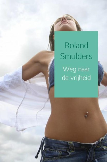 Weg naar de vrijheid, Roland Smulders - Paperback - 9789402187427