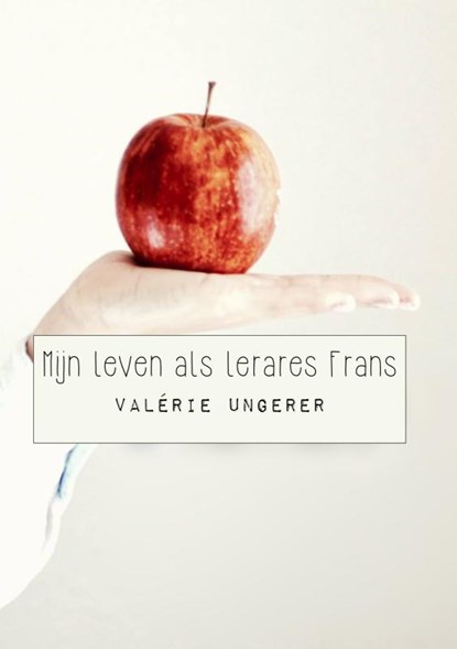 Mijn leven als lerares Frans, Valérie Ungerer - Paperback - 9789402190793