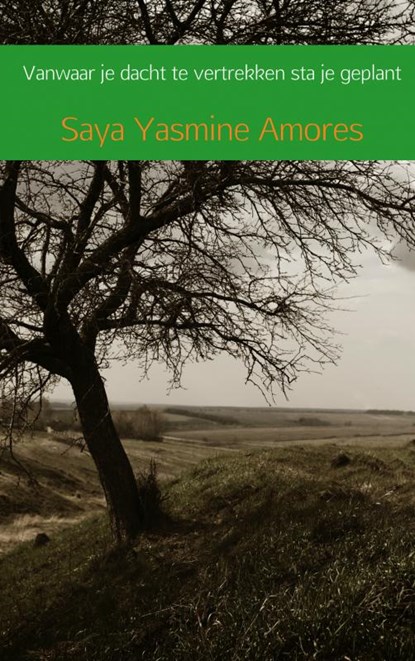 Vanwaar je dacht te vertrekken sta je geplant, Saya Yasmine Amores - Paperback - 9789402191158