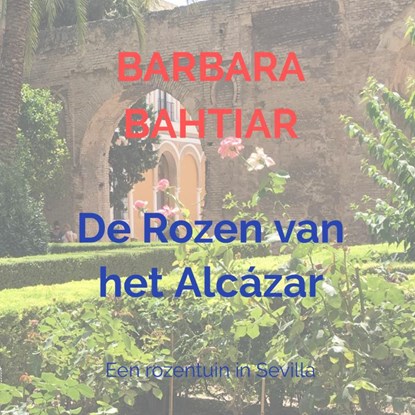 De Rozen van het Alcázar, Barbara Bahtiar - Gebonden - 9789402191523