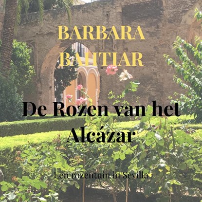 De Rozen van het Alcázar, Barbara Bahtiar - Paperback - 9789402191530