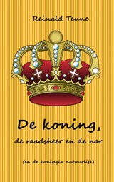 De koning, de raadsheer en de nar (en de koningin natuurlijk) - Reinald Teune - 9789402191691