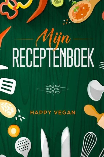 Mijn receptenboek, Happy Vegan - Gebonden - 9789402192766