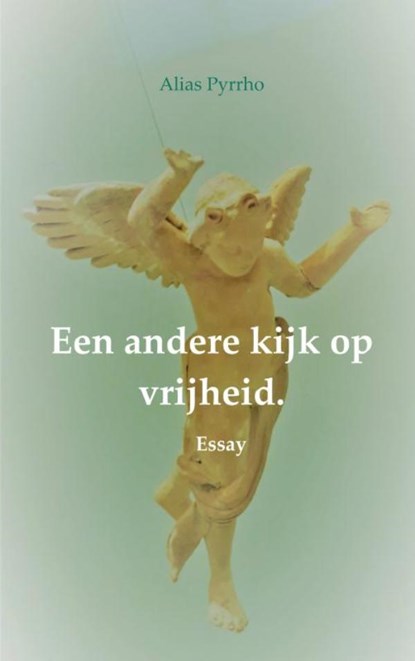 Een andere kijk op vrijheid., Alias Pyrrho - Paperback - 9789402193503