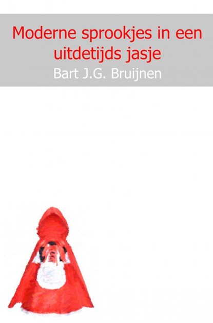 Moderne sprookjes in een uitdetijds jasje, Bart J.G. Bruijnen - Paperback - 9789402193862