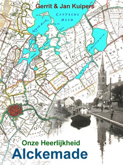 Onze Heerlijkheid Alckemade, Gerrit en Jan Kuipers - Paperback - 9789402194432