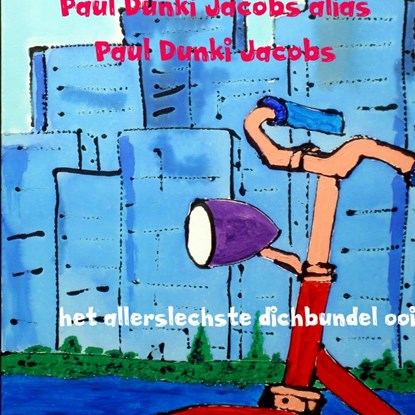 het allerslechste dichbundel ooit, Paul Dunki Jacobs Alias Paul Dunki Jacobs - Paperback - 9789402194623