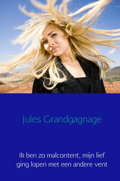 Ik ben zo malcontent, mijn lief ging lopen met een andere vent, Jules Grandgagnage - Gebonden - 9789402195590