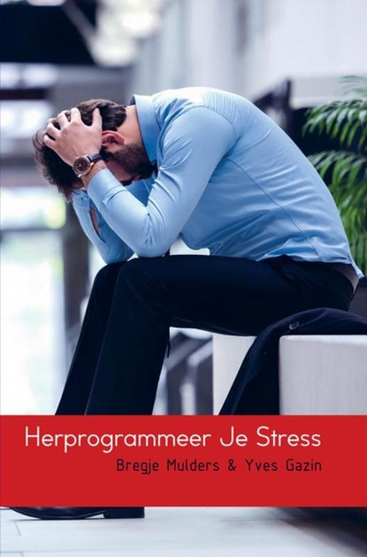 Herprogrammeer Je Stress, Bregje Mulders ; Yves Gazin - Ebook - 9789402195699
