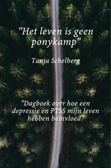 ''Het leven is geen ponykamp'' - Tanja Schelberg - 9789402196771
