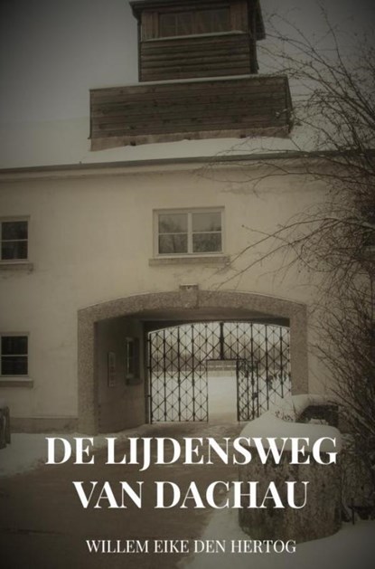 De Lijdensweg van Dachau, Willem Eike Den Hertog - Gebonden - 9789402197969