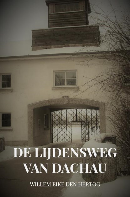 De Lijdensweg van Dachau, Willem Eike den Hertog - Paperback - 9789402197976